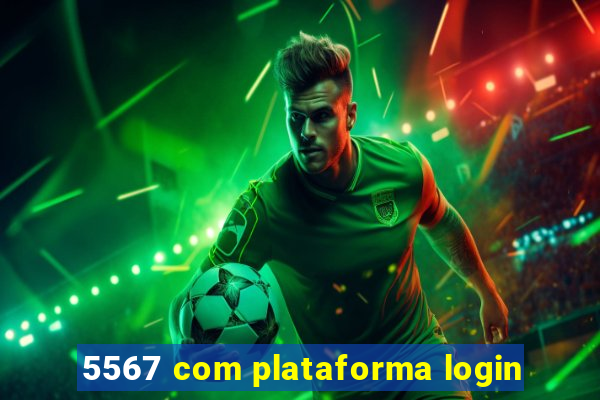 5567 com plataforma login